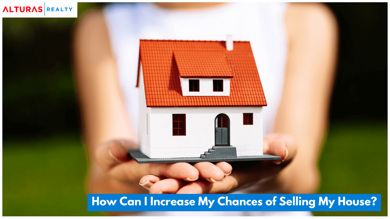 How Can I Increase My Chances of Selling My House